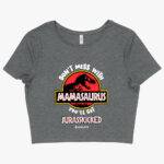 Don’t Mess with Mamasaurus Cropped T-Shirt - Mother's Day T-Shirt - Tee Shirt for Mom Festive Mother's Day