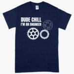 Heavy Cotton Dude Chill I’m an Engineer T-Shirt - Engineer Student T-Shirt Clothing MADE IN THE USA New Arrivals T-Shirts